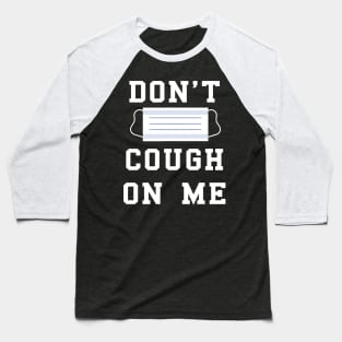 don't cough on me coronavirus covid-19 face protection mask Baseball T-Shirt